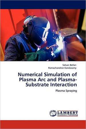 Numerical Simulation of Plasma Arc and Plasma-Substrate Interaction de Selvan Bellan