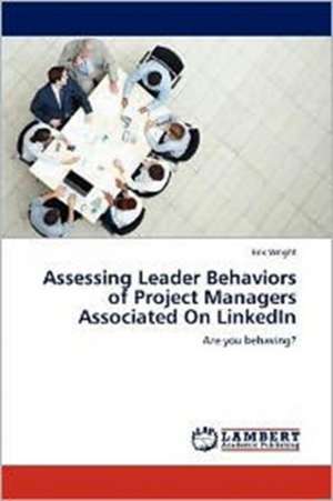 Assessing Leader Behaviors of Project Managers Associated On LinkedIn de Eric Wright