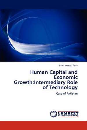 Human Capital and Economic Growth: Intermediary Role of Technology de Muhammad Amir