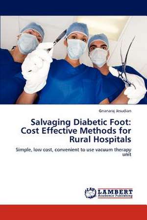 Salvaging Diabetic Foot: Cost Effective Methods for Rural Hospitals de Gnanaraj Jesudian