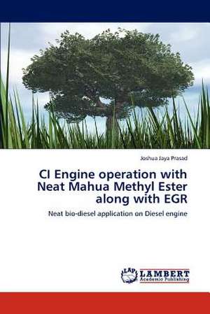 CI Engine operation with Neat Mahua Methyl Ester along with EGR de Joshua Jaya Prasad