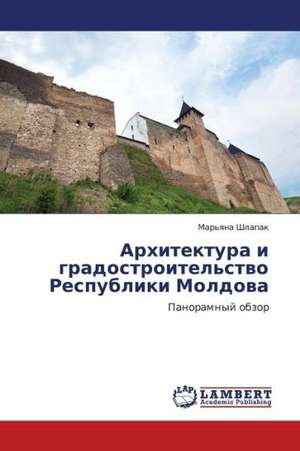 Arkhitektura i gradostroitel'stvo Respubliki Moldova de Shlapak Mar'yana