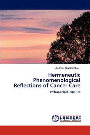 Hermeneutic Phenomenological Reflections of Cancer Care de Andreas Charalambous