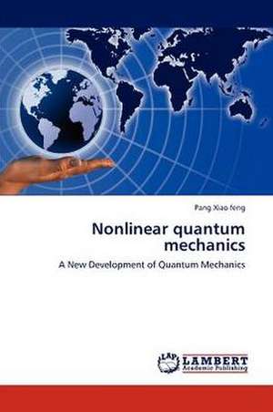 Nonlinear quantum mechanics de Xiao feng Pang