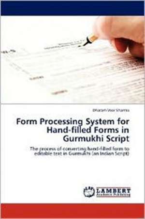 Form Processing System for Hand-filled Forms in Gurmukhi Script de Dharam Veer Sharma