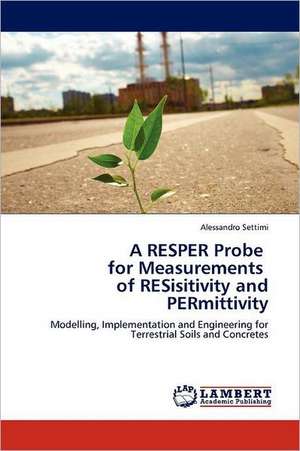 A RESPER Probe for Measurements of RESisitivity and PERmittivity de Alessandro Settimi