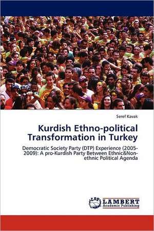 Kurdish Ethno-political Transformation in Turkey de Seref Kavak