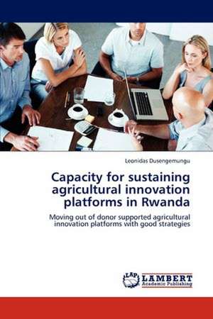 Capacity for sustaining agricultural innovation platforms in Rwanda de Leonidas Dusengemungu