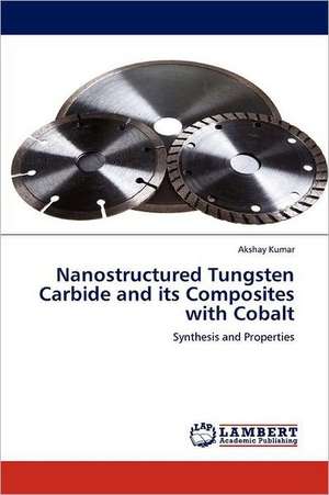 Nanostructured Tungsten Carbide and its Composites with Cobalt de Akshay Kumar