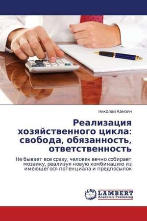 Realizatsiya khozyaystvennogo tsikla: svoboda, obyazannost', otvetstvennost' de Kamzin Nikolay