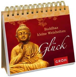 Buddhas kleine Weisheiten: Glück de Joachim Groh