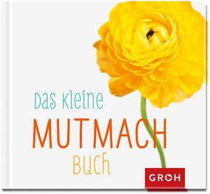 Das kleine Mutmach-Buch de Joachim Groh