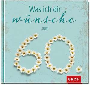 Was ich dir wünsche zum 60. de Joachim Groh