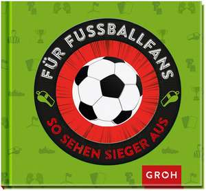 Für Fußballfans - So sehen Sieger aus de Groh Redaktionsteam