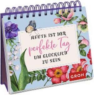 Heute ist der perfekte Tag, um glücklich zu sein de Groh Verlag