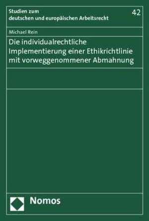 Die individualrechtliche Implementierung einer Ethikrichtlinie mit vorweggenommener Abmahnung de Michael Rein