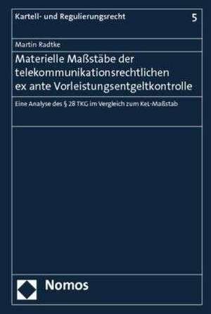 Materielle Maßstäbe der telekommunikationsrechtlichen ex ante Vorleistungsentgeltkontrolle de Martin Radtke