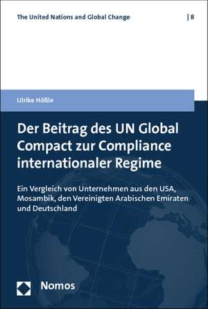 Der Beitrag des UN Global Compact zur Compliance internationaler Regime de Ulrike Hößle