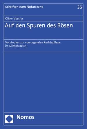 Auf Den Spuren Des Bosen: Vorstudien Zur Vorsorgenden Rechtspflege Im Dritten Reich de Oliver Vossius