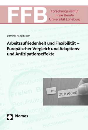 Arbeitszufriedenheit und Flexibilität - Europäischer Vergleich und Adaptions- und Antizipationseffekte de Dominik Hanglberger