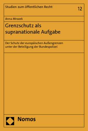 Grenzschutz als supranationale Aufgabe de Anna Mrozek