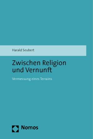 Zwischen Religion und Vernunft de Harald Seubert