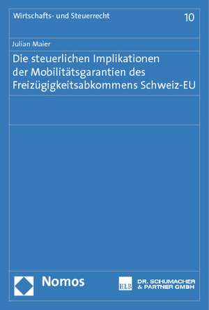 Die Steuerlichen Implikationen Der Mobilitatsgarantien Des Freizugigkeitsabkommens Schweiz-Eu: 40 Jahre Juristische Fakultat Augsburg de Julian Maier