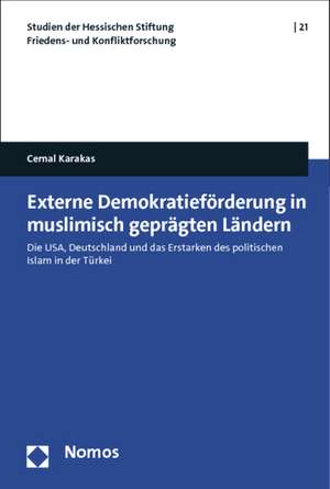 Externe Demokratieforderung in Muslimisch Gepragten Landern: 'Die USA, Deutschland Und Das Erstarken Des Politischen Islam in Der Turkei' de Cemal Karakas