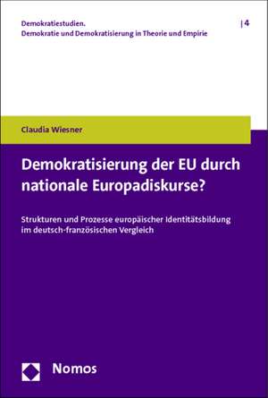 Demokratisierung der EU durch nationale Europadiskurse? de Claudia Wiesner