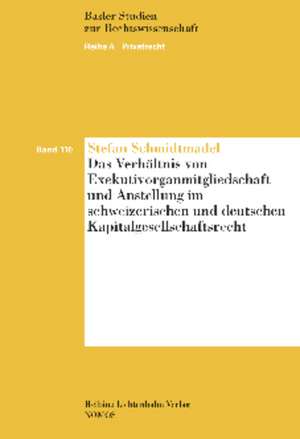 Das Verhaltnis Von Exekutivorganmitgliedschaft Und Anstellung Im Schweizerischen Und Deutschen Kapitalgesellschaftsrecht: 'Basler Studien Zur Rechtswi de Stefan Schmidtmadel