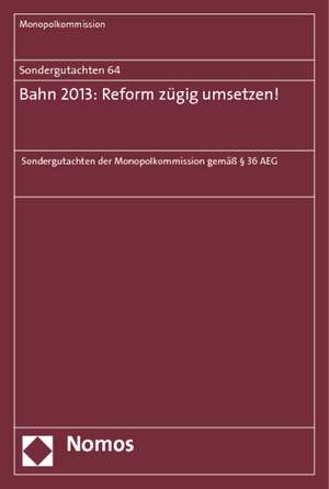 Sondergutachten 64: Bahn 2013: Reform zügig umsetzen!