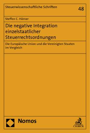 Die negative Integration einzelstaatlicher Steuerrechtsordnungen de Steffen C. Hörner