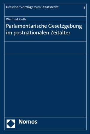 Parlamentarische Gesetzgebung Im Postnationalen Zeitalter: Schriften Zur Grenzuberschreitenden Zusammenarbeit, Band 7 de Winfried Kluth