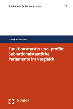 Funktionsmuster und -profile: Subnationalstaatliche Parlamente im Vergleich de Franziska Höpcke