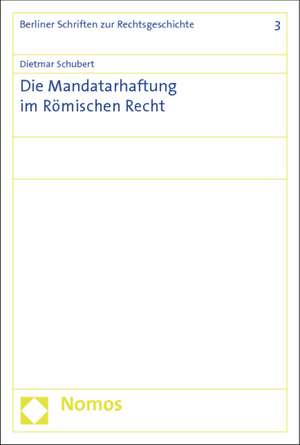 Die Mandatarhaftung im Römischen Recht de Dietmar Schubert