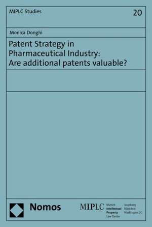 Patent Strategy in Pharmaceutical Industry: Are additional patents valuable? de Monica Donghi