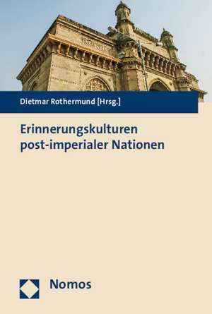 Erinnerungskulturen Post-Imperialer Nationen: Umstrittene Reaktion Auf Die Ausdunnung Des Bannwaldes Der Demokratie in D de Dietmar Rothermund