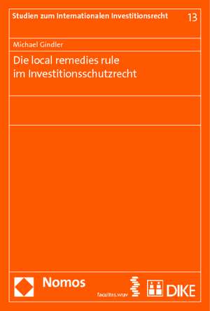 Die local remedies rule im Investitionsschutzrecht de Michael Gindler