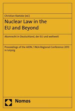 Nuclear Law in the EU and Beyond de Christian Raetzke