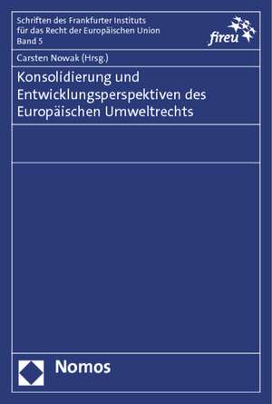 Konsolidierung und Entwicklungsperspektiven des Europäischen Umweltrechts de Carsten Nowak