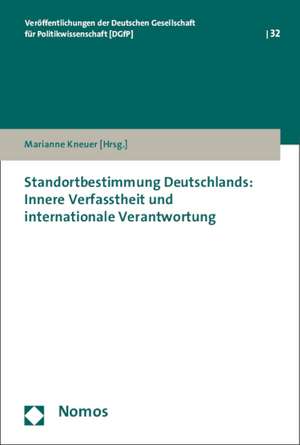 Standortbestimmung Deutschlands: Innere Verfasstheit und internationale Verantwortung de Marianne Kneuer