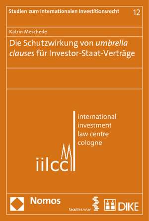 Die Schutzwirkung von umbrella clauses für Investor-Staat-Verträge de Katrin Meschede