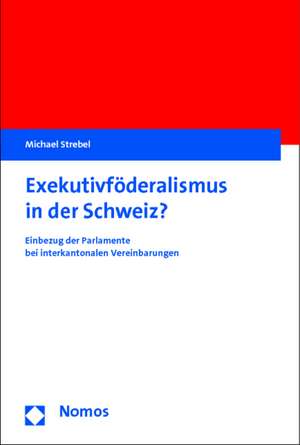 Exekutivföderalismus in der Schweiz? de Michael Strebel