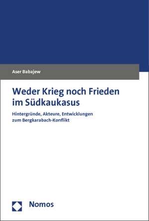 Weder Krieg noch Frieden im Südkaukasus de Aser Babajew