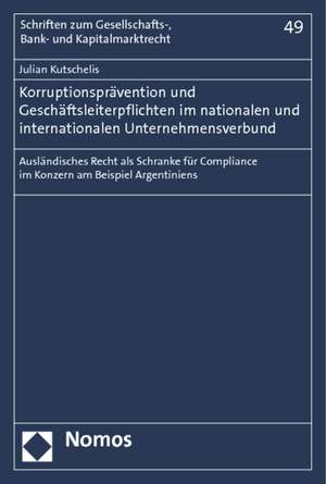 Korruptionsprävention und Geschäftsleiterpflichten im nationalen und internationalen Unternehmensverbund de Julian Kutschelis