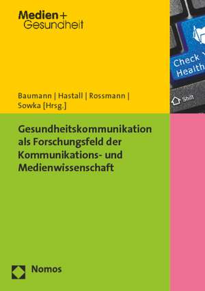 Gesundheitskommunikation als Forschungsfeld der Kommunikations- und Medienwissenschaft de Eva Baumann