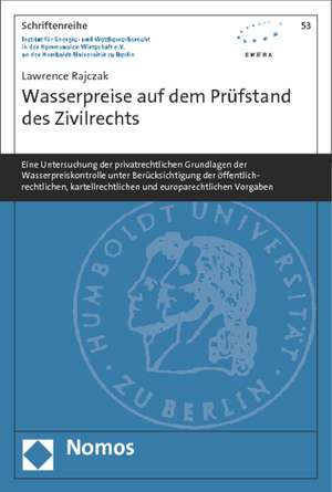 Wasserpreise Auf Dem Prufstand Des Zivilrechts: Eine Untersuchung Der Privatrechtlichen Grundlagen Der Wasserpreiskontrolle Unter Berucksichtigung Der de Lawrence Rajczak