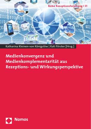 Medienkonvergenz und Medienkomplementarität aus Rezeptions- und Wirkungsperspektive de Katharina Kleinen-von Königslöw