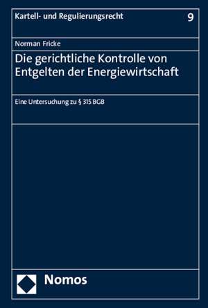 Die gerichtliche Kontrolle von Entgelten der Energiewirtschaft de Norman Fricke