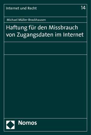 Haftung für den Missbrauch von Zugangsdaten im Internet de Michael Müller-Brockhausen